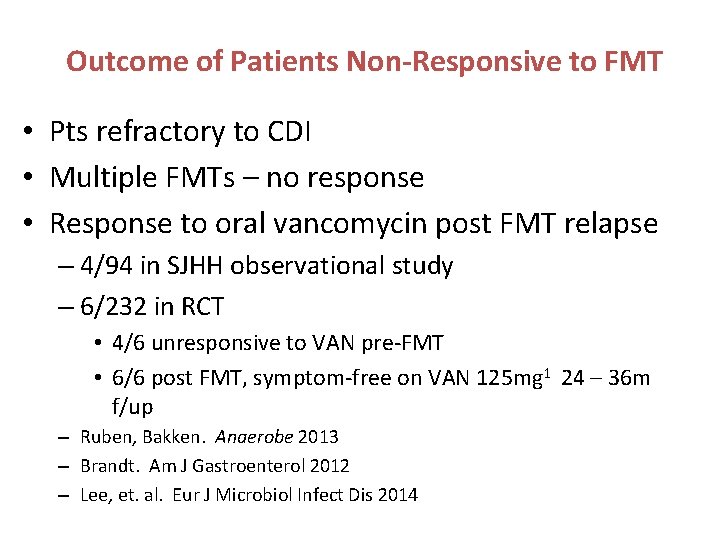 Outcome of Patients Non-Responsive to FMT • Pts refractory to CDI • Multiple FMTs