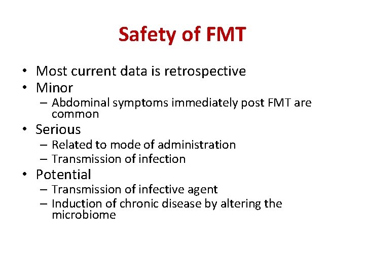 Safety of FMT • Most current data is retrospective • Minor – Abdominal symptoms