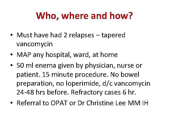 Who, where and how? • Must have had 2 relapses – tapered vancomycin •