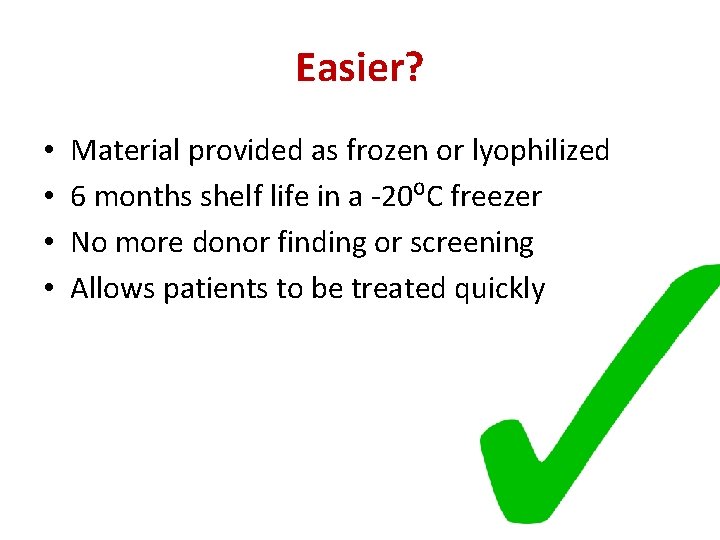 Easier? • • Material provided as frozen or lyophilized 6 months shelf life in