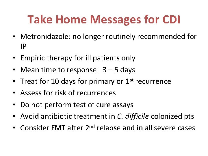 Take Home Messages for CDI • Metronidazole: no longer routinely recommended for IP •