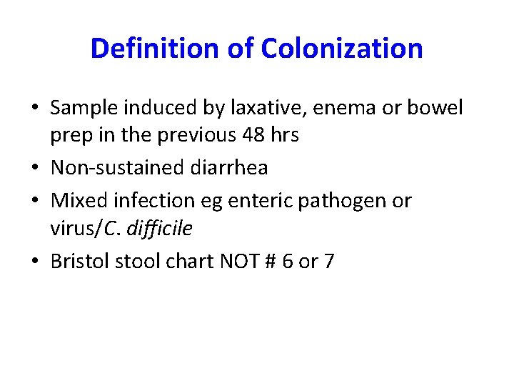 Definition of Colonization • Sample induced by laxative, enema or bowel prep in the