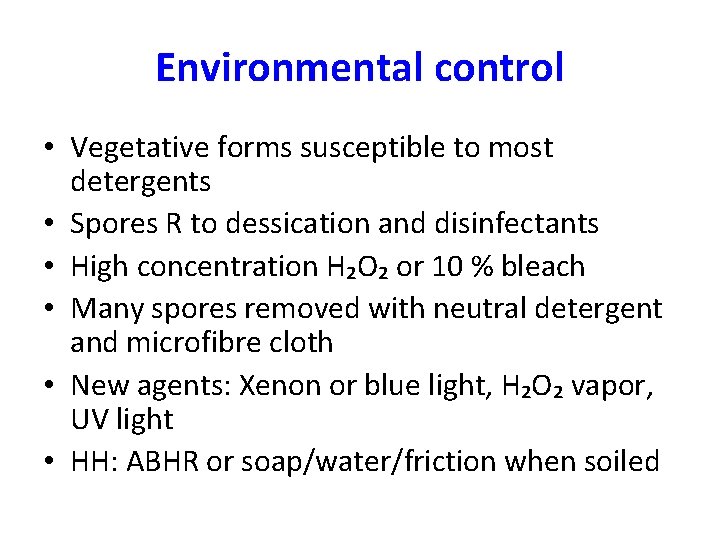 Environmental control • Vegetative forms susceptible to most detergents • Spores R to dessication
