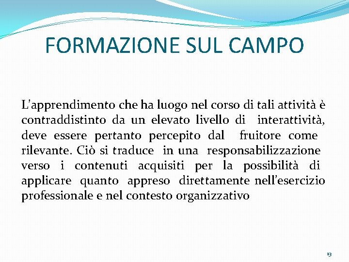 FORMAZIONE SUL CAMPO L’apprendimento che ha luogo nel corso di tali attività è contraddistinto