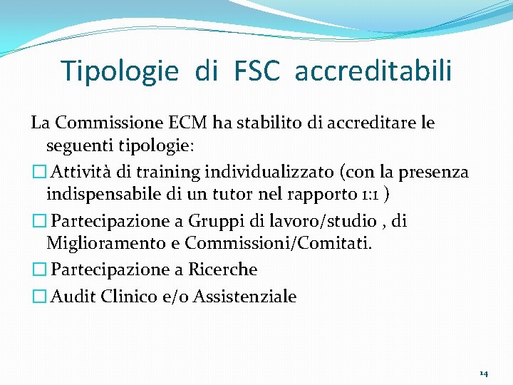 Tipologie di FSC accreditabili La Commissione ECM ha stabilito di accreditare le seguenti tipologie: