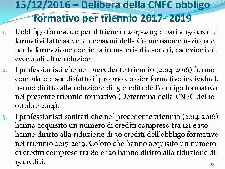 15/12/2016 – Delibera della CNFC obbligo formativo per triennio 2017 - 2019 L’obbligo formativo
