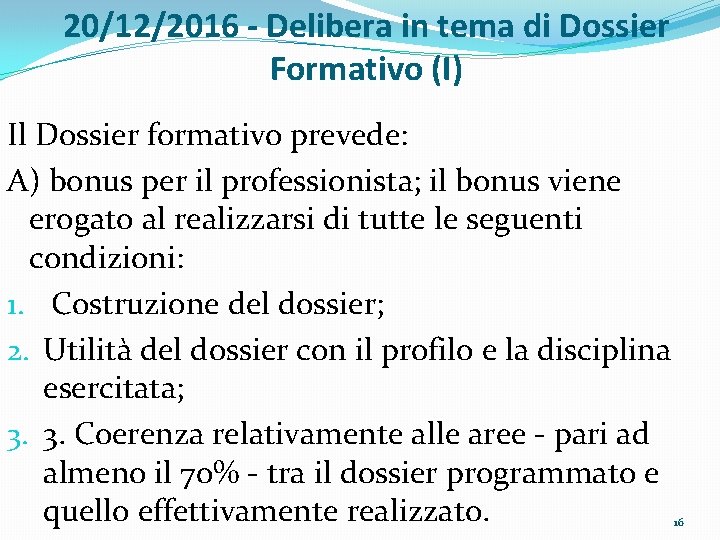 20/12/2016 - Delibera in tema di Dossier Formativo (I) Il Dossier formativo prevede: A)