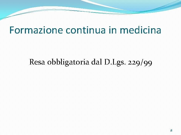 Formazione continua in medicina Resa obbligatoria dal D. Lgs. 229/99 8 