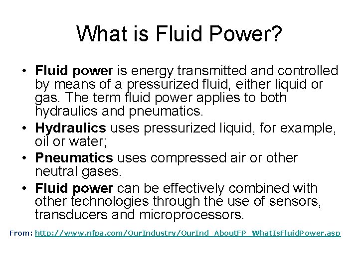 What is Fluid Power? • Fluid power is energy transmitted and controlled by means
