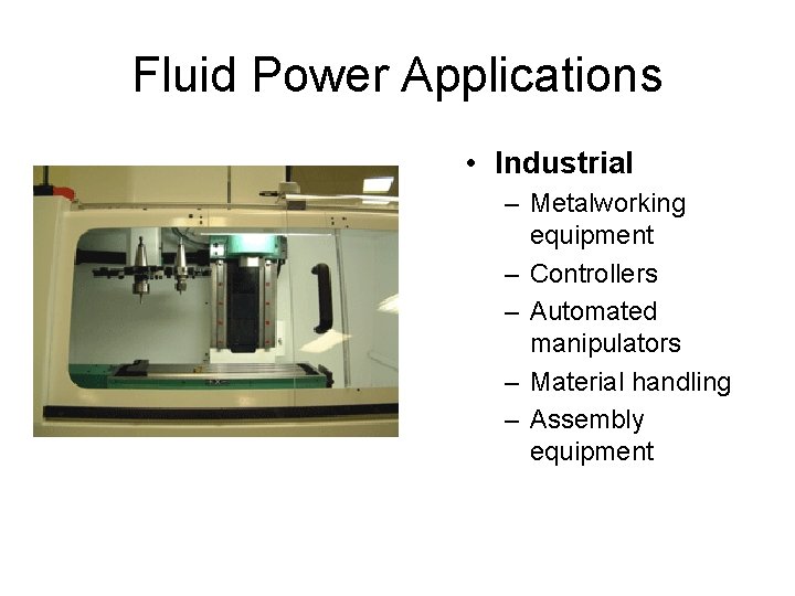 Fluid Power Applications • Industrial – Metalworking equipment – Controllers – Automated manipulators –