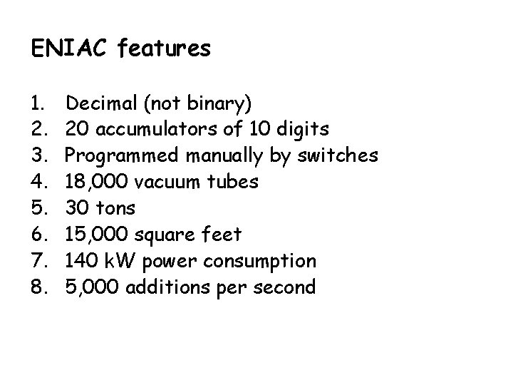 ENIAC features 1. 2. 3. 4. 5. 6. 7. 8. Decimal (not binary) 20