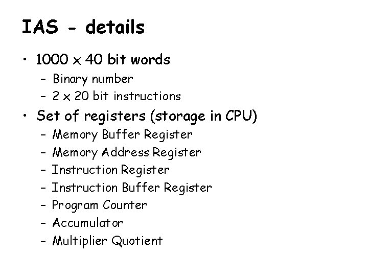 IAS - details • 1000 x 40 bit words – Binary number – 2
