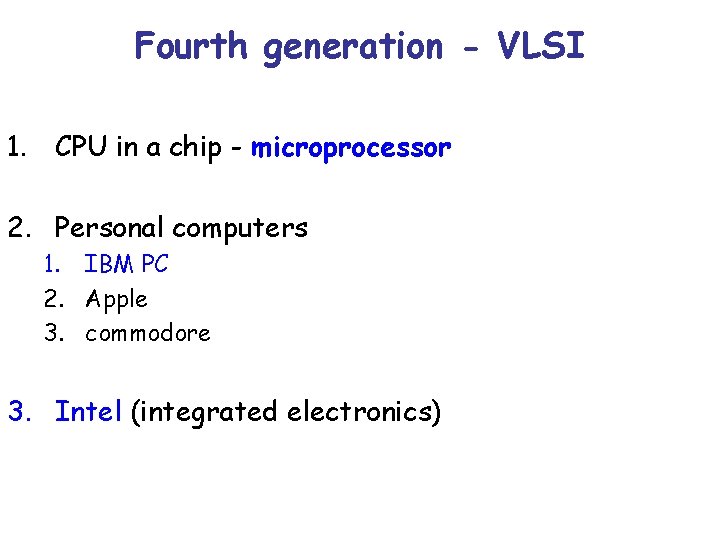 Fourth generation - VLSI 1. CPU in a chip - microprocessor 2. Personal computers