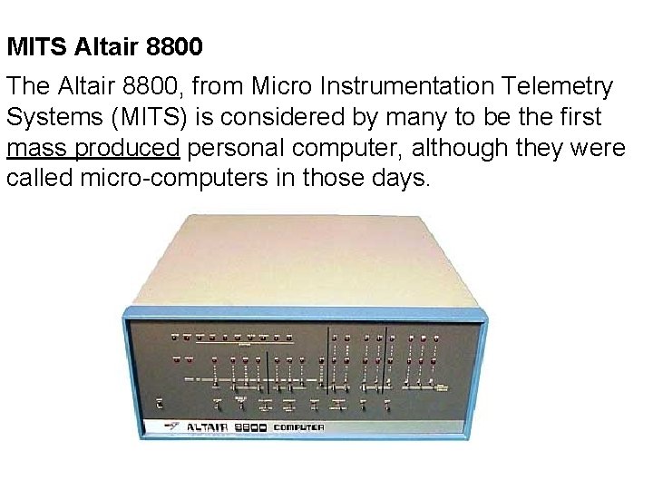 MITS Altair 8800 The Altair 8800, from Micro Instrumentation Telemetry Systems (MITS) is considered