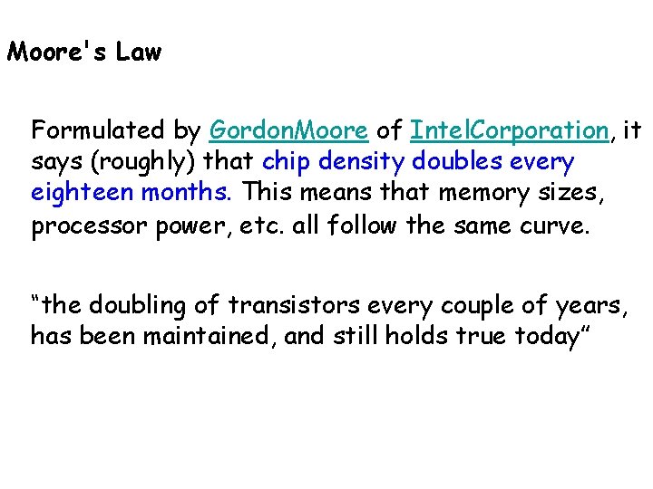 Moore's Law Formulated by Gordon. Moore of Intel. Corporation, it says (roughly) that chip