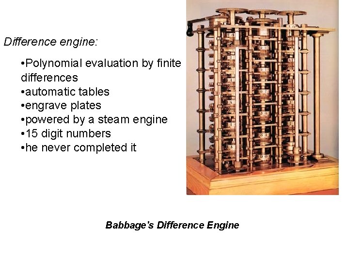 Difference engine: • Polynomial evaluation by finite differences • automatic tables • engrave plates