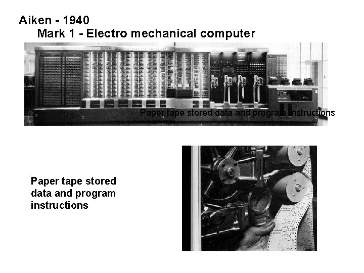 Aiken - 1940 Mark 1 - Electro mechanical computer Paper tape stored data and