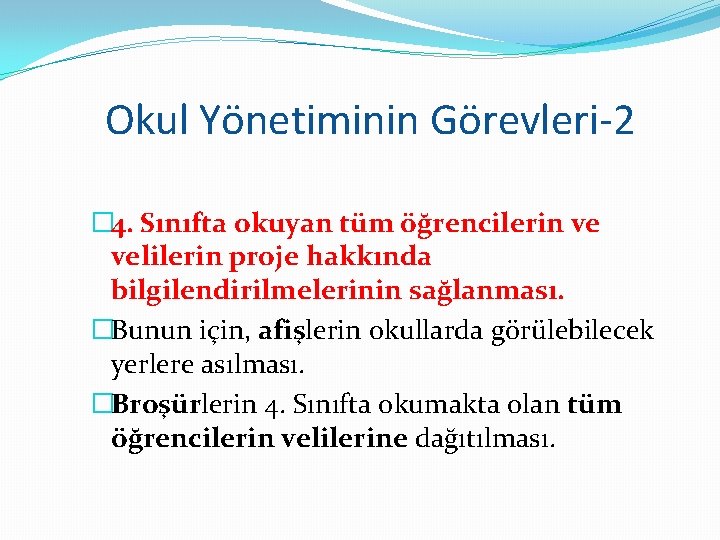 Okul Yönetiminin Görevleri-2 � 4. Sınıfta okuyan tüm öğrencilerin ve velilerin proje hakkında bilgilendirilmelerinin