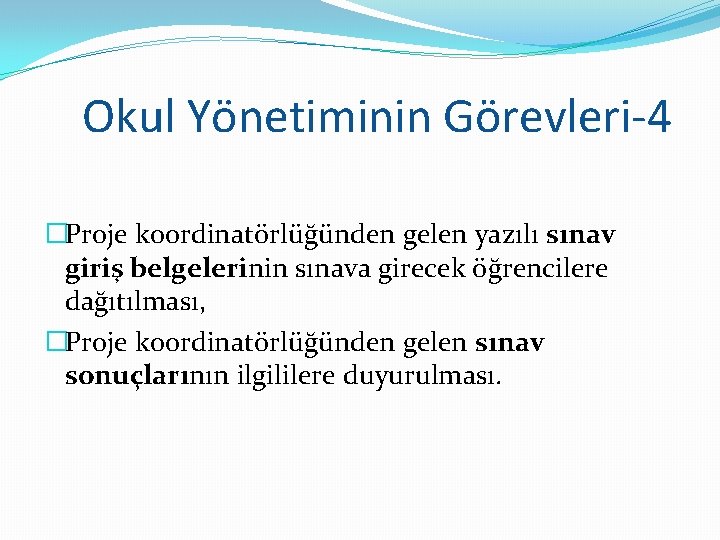 Okul Yönetiminin Görevleri-4 �Proje koordinatörlüğünden gelen yazılı sınav giriş belgelerinin sınava girecek öğrencilere dağıtılması,