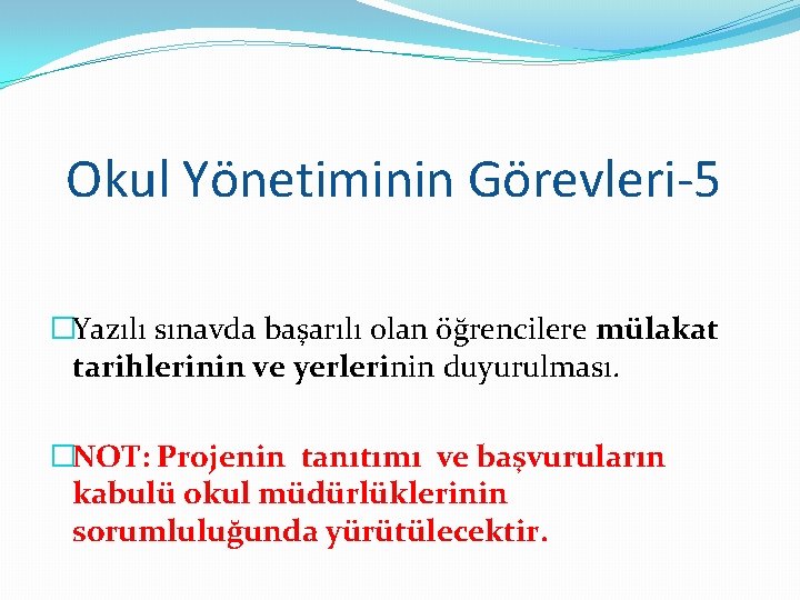 Okul Yönetiminin Görevleri-5 �Yazılı sınavda başarılı olan öğrencilere mülakat tarihlerinin ve yerlerinin duyurulması. �NOT: