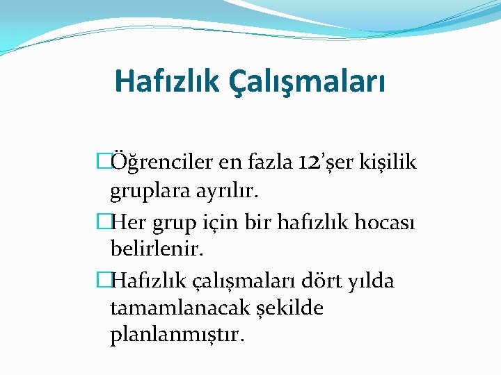 Hafızlık Çalışmaları �Öğrenciler en fazla 12’şer kişilik gruplara ayrılır. �Her grup için bir hafızlık