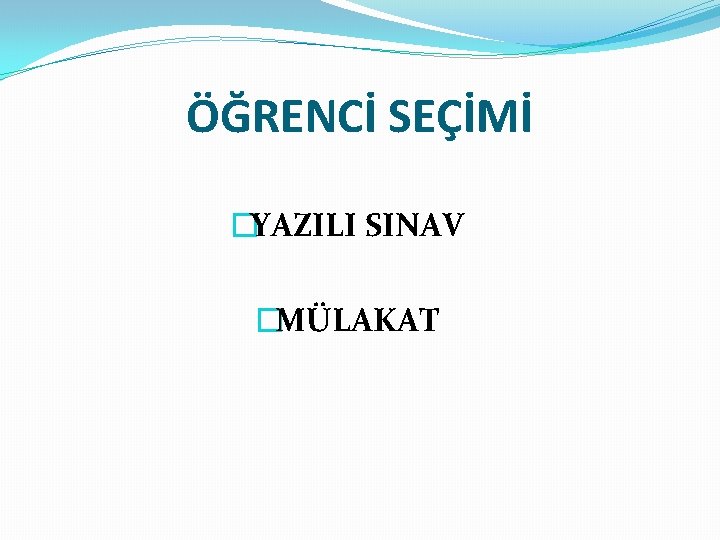 ÖĞRENCİ SEÇİMİ �YAZILI SINAV �MÜLAKAT 