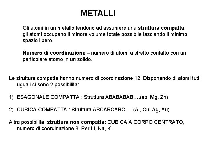 METALLI Gli atomi in un metallo tendono ad assumere una struttura compatta: gli atomi