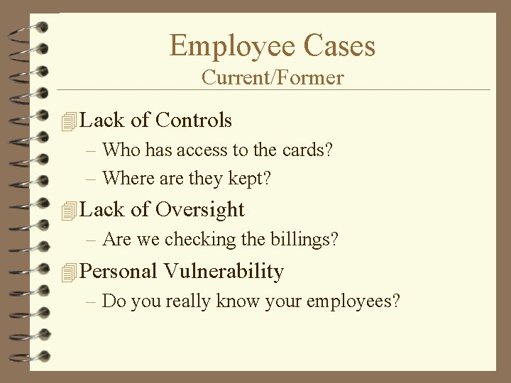 Employee Cases Current/Former 4 Lack of Controls – Who has access to the cards?
