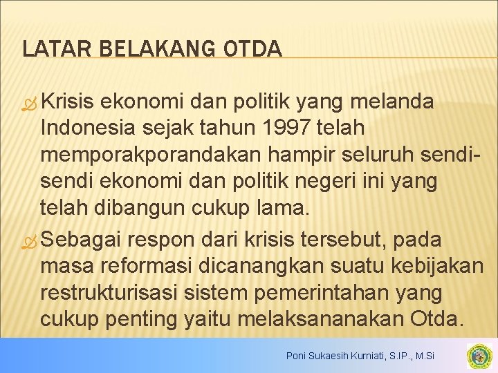 LATAR BELAKANG OTDA Krisis ekonomi dan politik yang melanda Indonesia sejak tahun 1997 telah