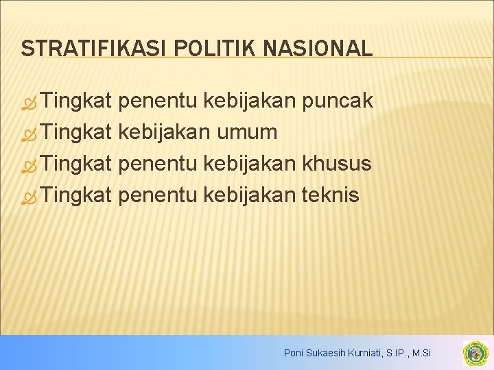 STRATIFIKASI POLITIK NASIONAL Tingkat penentu kebijakan puncak Tingkat kebijakan umum Tingkat penentu kebijakan khusus