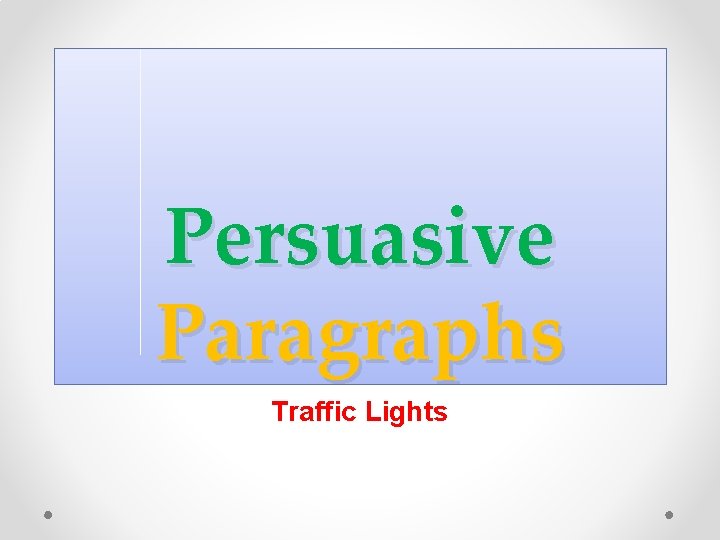 Persuasive Paragraphs Traffic Lights 