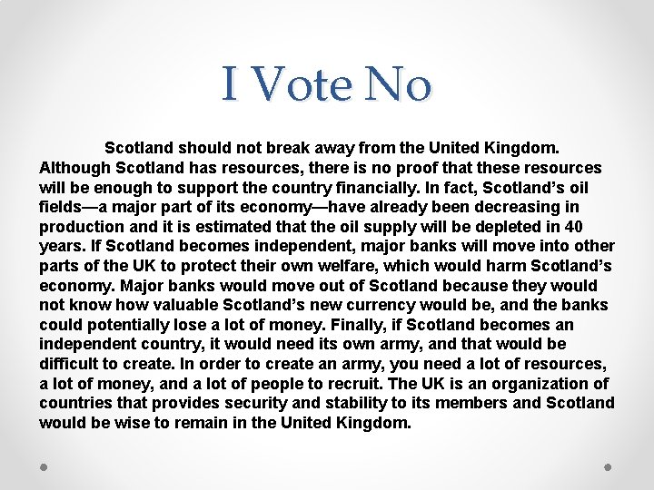 I Vote No Scotland should not break away from the United Kingdom. Although Scotland