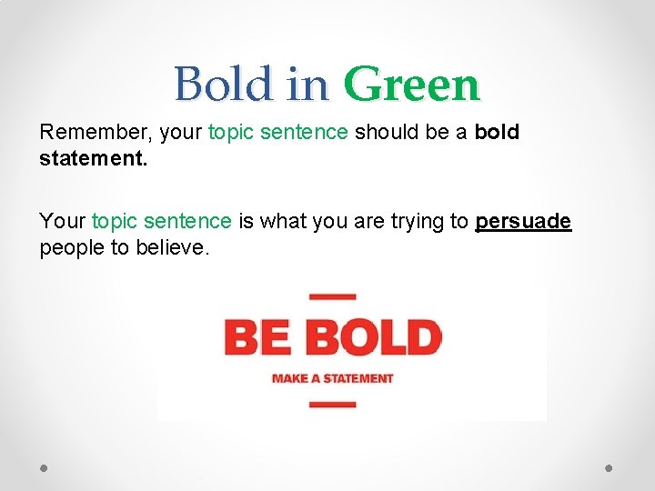 Bold in Green Remember, your topic sentence should be a bold statement. Your topic