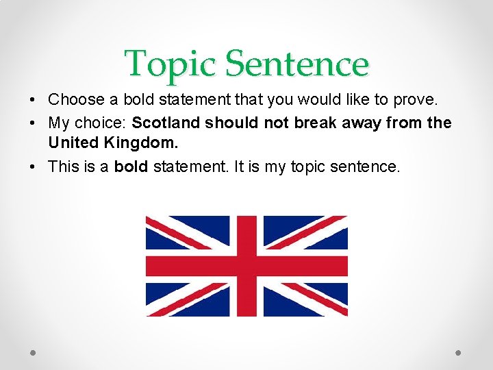 Topic Sentence • Choose a bold statement that you would like to prove. •