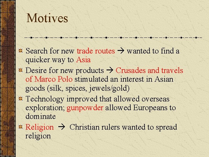 Motives Search for new trade routes wanted to find a quicker way to Asia