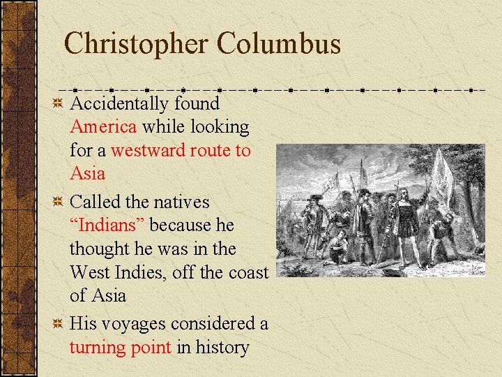 Christopher Columbus Accidentally found America while looking for a westward route to Asia Called