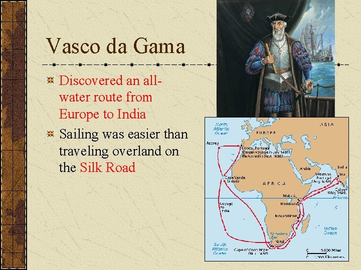 Vasco da Gama Discovered an allwater route from Europe to India Sailing was easier
