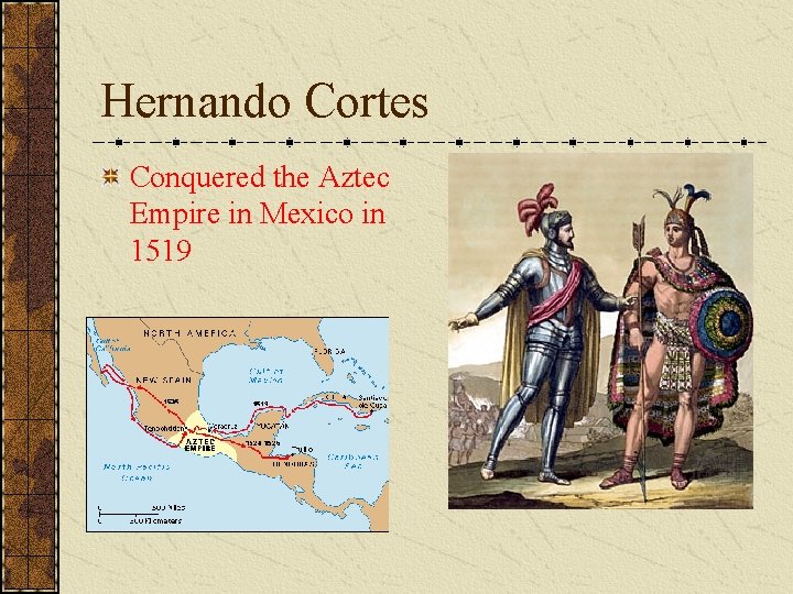 Hernando Cortes Conquered the Aztec Empire in Mexico in 1519 