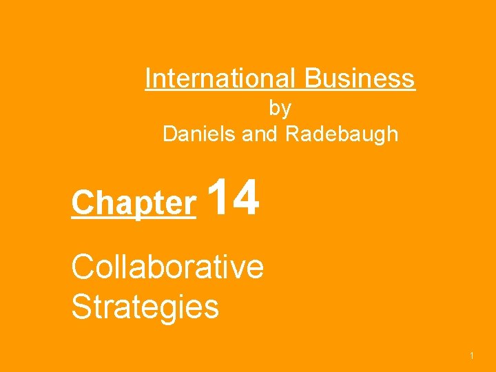 International Business by Daniels and Radebaugh Chapter 14 Collaborative Strategies 1 