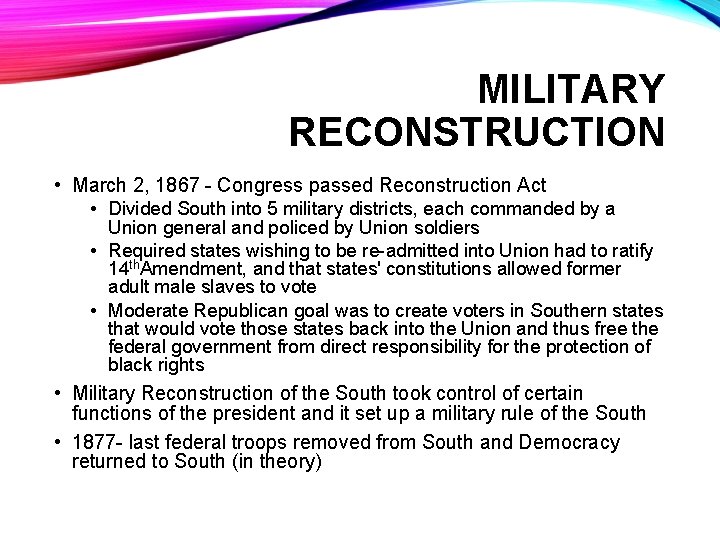 MILITARY RECONSTRUCTION • March 2, 1867 - Congress passed Reconstruction Act • Divided South