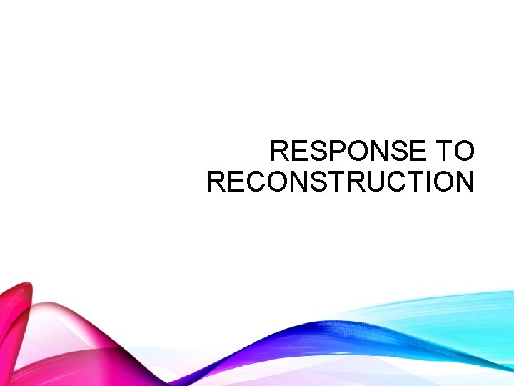 RESPONSE TO RECONSTRUCTION 