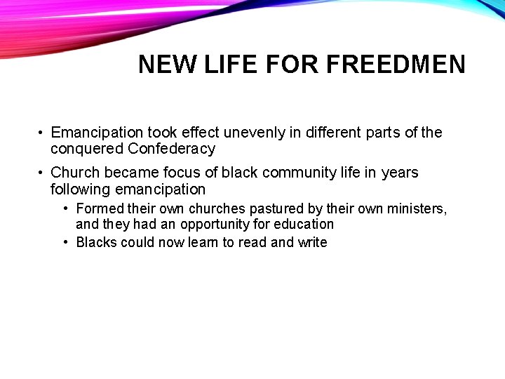 NEW LIFE FOR FREEDMEN • Emancipation took effect unevenly in different parts of the