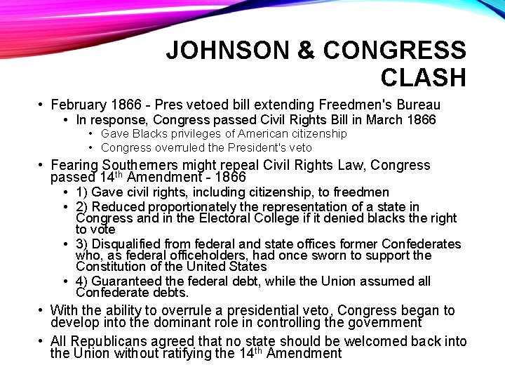 JOHNSON & CONGRESS CLASH • February 1866 - Pres vetoed bill extending Freedmen's Bureau