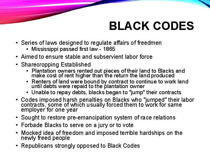 BLACK CODES • Series of laws designed to regulate affairs of freedmen • Mississippi