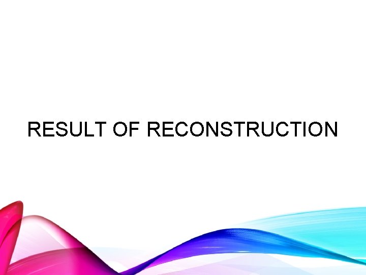 RESULT OF RECONSTRUCTION 