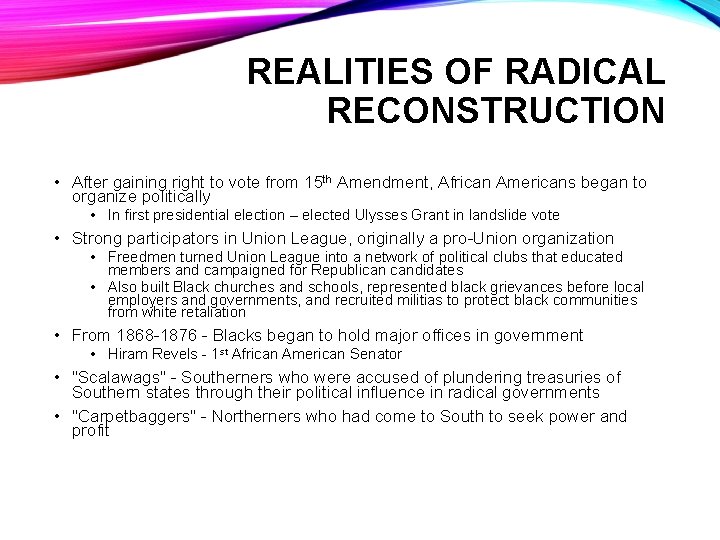 REALITIES OF RADICAL RECONSTRUCTION • After gaining right to vote from 15 th Amendment,