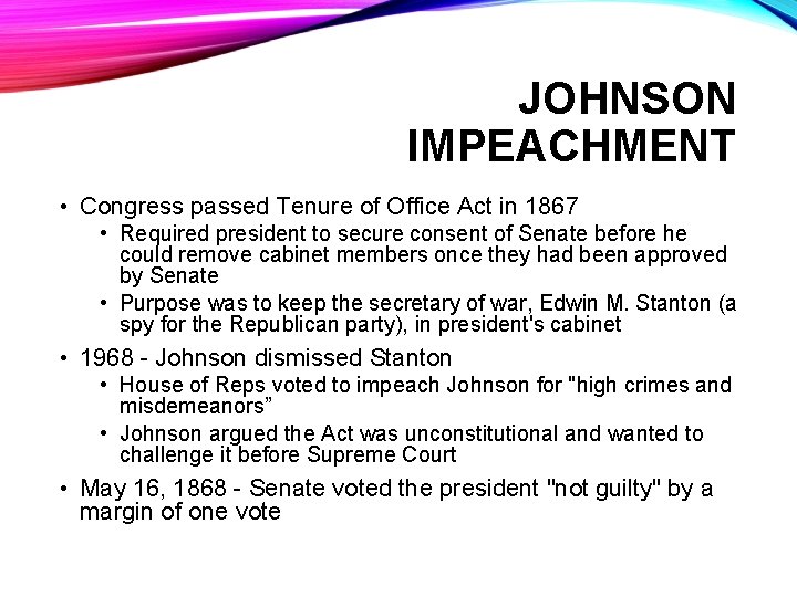 JOHNSON IMPEACHMENT • Congress passed Tenure of Office Act in 1867 • Required president