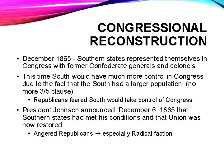 CONGRESSIONAL RECONSTRUCTION • December 1865 - Southern states represented themselves in Congress with former