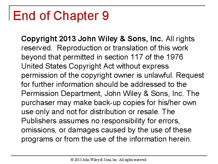 End of Chapter 9 Copyright 2013 John Wiley & Sons, Inc. All rights reserved.