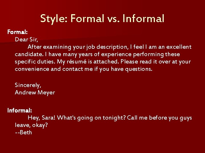 Style: Formal vs. Informal Formal: Dear Sir, After examining your job description, I feel